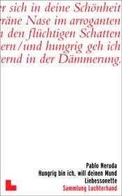 book cover of Hungrig bin ich, will deinen Mund: Liebessonette by Pablo Neruda