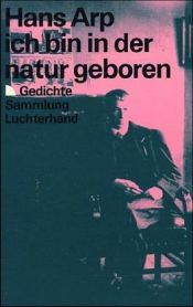 book cover of Ich bin in der Natur geboren: Gedichte by Jean Arp