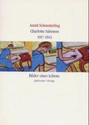 book cover of Charlotte Salomon: 1917-1943: Bilder Eines Lebens by Astrid Schmetterling