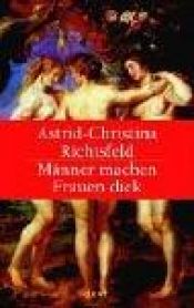 book cover of Männer machen Frauen dick by Astrid-Christina Richtsfeld