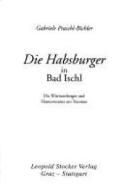 book cover of Die Habsburger in Bad Ischl. Die Württemberger und Hannoveraner am Traunsee by Gabriele Praschl-Bichler