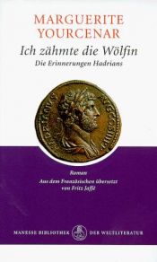 book cover of Ich zähmte die Wölfin: Die Erinnerungen des Kaisers Hadrian by Marguerite Yourcenar