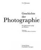 book cover of Geschichte der Photographie. Ein Jahrhundert prägt ein Medium. by Urs Tillmanns