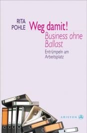 book cover of Weg damit! Business ohne Ballast. Entrümpeln am Arbeitsplatz by Rita Pohle