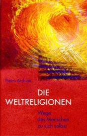 book cover of Die Weltreligionen. Wege des Menschen zu sich selbst by Pietro Archiati