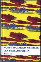 book cover of Der liebe Augustin : die Geschichte eines leichten Lebens by Horst Wolfram Geißler