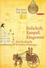 book cover of Keilschrift, Kompass, Kaugummi. Eine Enzyklopädie der frühen Erfindungen. by Peter James