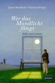 book cover of Wer das Mondlicht fängt: Bilder und Gedichte by Quint Buchholz