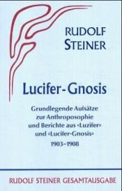 book cover of Luzifer-Gnosis 1903 - 1908 : grundlegende Aufs�atze zur Anthroposophie und Berichte aus der Zeitschrift by Rudolf Steiner