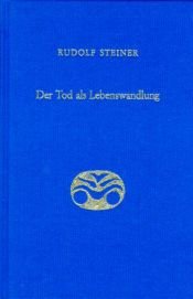 book cover of Der Tod als Lebenswandlung : sieben Vorträge, gehalten in verschiedenen Städten zwischen dem 29. November 1917 und 16. Oktober 1918 by Rudolf Steiner