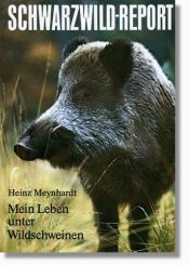 book cover of Schwarzwild-Report : mein Leben unter Wildschweinen by Heinz Meynhardt