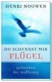 book cover of Du schenkst mir Flügel by Henri J. M. Nouwen