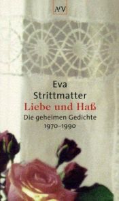 book cover of Liebe und Hass : die geheimen Gedichte 1970 - 1990 by Eva Strittmatter