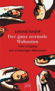 book cover of Der ganz normale Wahnsinn. Vom Umgang mit schwierigen Menschen. by François Lelord