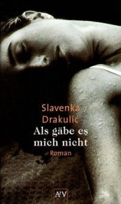 book cover of Als gäbe es mich nicht by Slavenka Drakulić