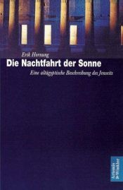 book cover of Die Nachtfahrt der Sonne. Eine altägyptische Beschreibung des Jenseits. by Erik Hornung