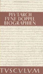 book cover of Fünf Doppelbiographien. Zweisprachige Ausgabe. Griechisch by Плутарх