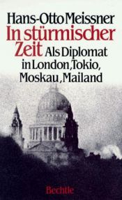 book cover of In stürmischer Zeit, als Dipolmat in London, Tokio, Moskau, Mailand (English: In turbulent times, as a diplomat in Londen, Tokio, Moscow, Milan) by Hans-Otto Meissner