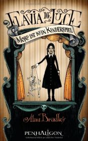 book cover of Flavia de Luce - Mord ist kein Kinderspiel by Alan Bradley