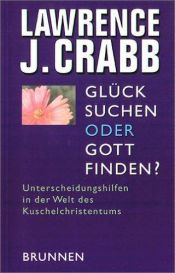 book cover of Glück suchen oder Gott finden? by Lawrence J. Crabb