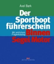 book cover of Der Sportbootführerschein Binnen Segel und Motor. Mit amtlichem Fragenkatalog by Axel Bark