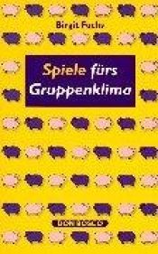 book cover of Spiele fürs Gruppenklima by Birgit Fuchs
