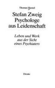 book cover of Stefan Zweig. Psychologe aus Leidenschaft. Leben und Werk aus der Sicht eines Psychiaters. by Thomas Haenel