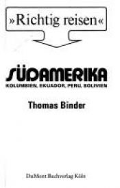 book cover of Südamerika I. Richtig reisen. Kolumbien, Ekuador, Peru, Bolivien. by Binder Thomas