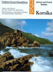 book cover of Korsika. Natur und Kultur auf der "Insel der Schönheit": Menhirstatuen, pisani. Kirchen u. genuesische Zitadellen. by Almut Rother