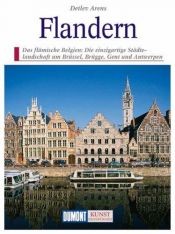 book cover of Flandern : das flämische Belgien: die einzigartige Städtelandschaft um Brüssel, Brügge, Gent und Ant by Detlev Arens