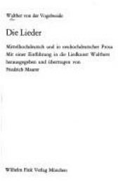 book cover of Die Lieder : mittelhochdeutsch und in neuhochdeutscher Prosa ; mit einer Einführung in die Liedkunst Walthers by Walther von der Vogelweide