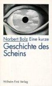book cover of Eine kurze Geschichte des Scheins by Norbert Bolz