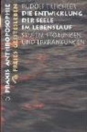 book cover of Die Entwicklung der Seele im Lebenslauf: Stufen, Störungen und Erkrankungen des Seelenlebens by Rudolf Treichler