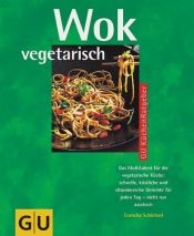 book cover of Wok vegetarisch : das Multitalent für die vegetarische Küche: schnelle, köstliche und vitaminreiche Gerichte für jeden Tag - nicht nur asiatisch by Cornelia Schinharl