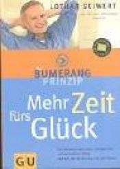 book cover of Mehr Zeit fürs Glück : das Bumerang-Prinzip ; [Life-Balance: gesünder, erfolgreicher und zufriedener leben ; extra: mit Bumerang und Zeit-Guide] by Lothar J. Seiwert
