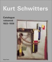 book cover of Kurt Schwitters: Catalogue Raisonné, Vol. 2, 1923-1936 by Kurt Schwitters