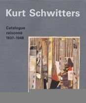 book cover of Kurt Schwitters: Catalogue Raisonne Volume 3 1937-1948 (Catalogue Raisonne) by Kurt Schwitters