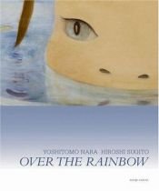 book cover of Yoshitomo Nara & Hiroshi Sugito: Over The Rainbow by Yoshitomo Nara