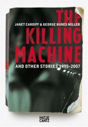 book cover of Janet Cardiff & George Bures Miller: The Killing Machine and Other Stories, 1995-2007 by Christy Lange