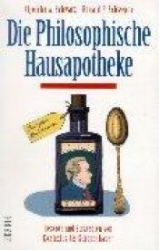 book cover of Die philosophische Hausapotheke. Rezepte und Strategien von Konfuzius bis Schopenhauer by Aljoscha A. Schwarz
