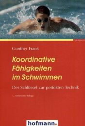 book cover of Koordinative Fähigkeiten im Schwimmen. Der Schlüssel zur perfekten Technik. by Gunther Frank