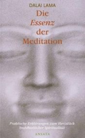 book cover of Die Essenz der Meditation. Praktische Erklärungen zum Herzstück buddhistischer Spiritualität. by Dalai Lama