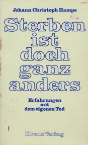 book cover of Sterben ist doch ganz anders: Erfahrungen mit d. eigenen Tod by Johann Christoph Hampe