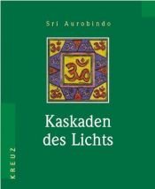 book cover of Kaskaden des Lichts by Aurobindo Ghose
