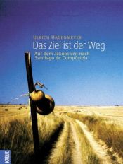 book cover of Das Ziel ist der Weg. Auf dem Jakobsweg nach Santiago de Compostela by Ulrich Hagenmeyer