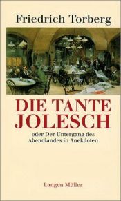 book cover of Die Tante Jolesch, oder Der Untergang des Abendlandes in Anekdoten by Friedrich Torberg