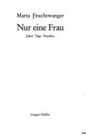 book cover of Nur eine Frau. Jahre, Tage, Stunden. by Lion Feuchtwanger
