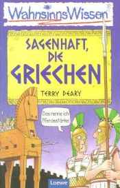 book cover of WahnsinnsWissen. Sagenhaft, die Griechen. ( Ab 10 J.). by Terry Deary
