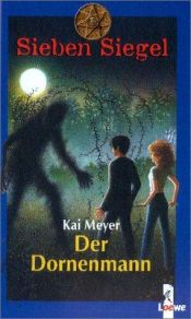 book cover of Sieben Siegel 04. Der Dornenmann by Kai Meyer