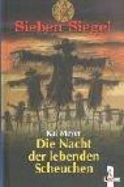 book cover of Sieben Siegel 06. Die Nacht der lebenden Scheuchen by Kai Meyer